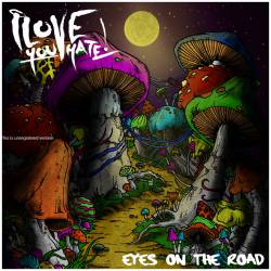 I Love You Hate : Eyes on the Road I Love You Hate : Eyes on the Road